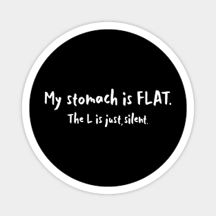 My stomach is Flat. L is just silent Magnet